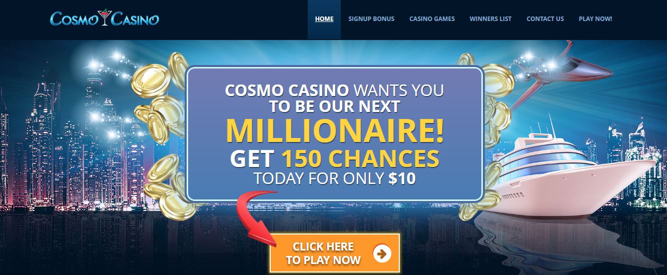 Join Cosmo Casino and get 150 chances to become an instant millionaire
